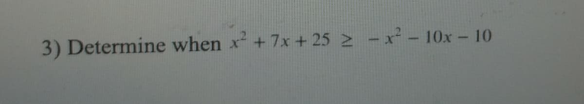 3) Determine when x+7x + 25 2 -x - 10x- 10
