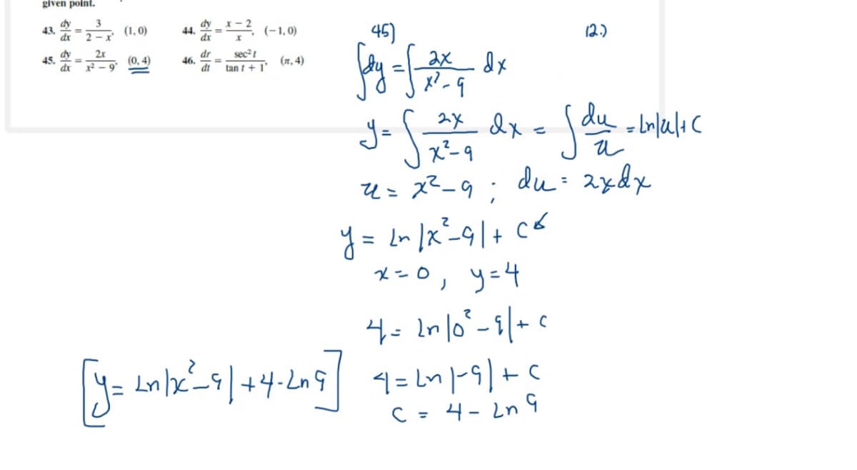 given point.
dy
43.
dx
-4 (-1,0)
45)
12.)
(1, 0)
44.
dy
45.
sec?!
2x
dr
46.
dt
2x
(0, 4)
(я, 4)
dx
x - 9
tan t +1'
du
du= axdx
ų= x?_9;
x=O, y=4
C = 4- Ln
