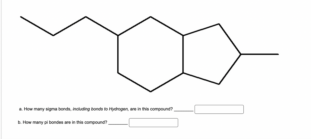 a. How many sigma bonds, including bonds to Hydrogen, are in this compound?
b. How many pi bondes are in this compound?