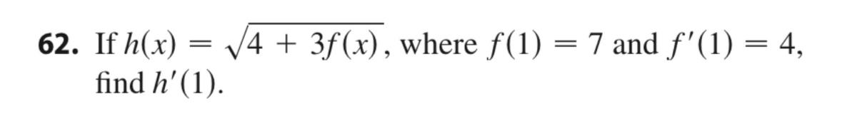 V4 + 3f(x), where f(1) = 7 and f'(1) = 4,
62. If h(x)
find h'(1).
