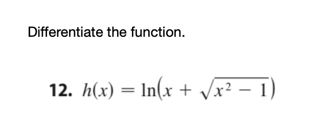 Differentiate the function.
12. h(x) = ln(x
+ Vx?
– 1)
