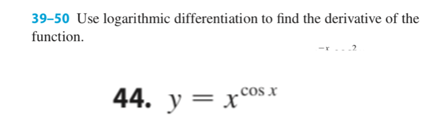 39-50 Use logarithmic differentiation to find the derivative of the
function.
_2
44. у 3 х°
.cos x
оsx

