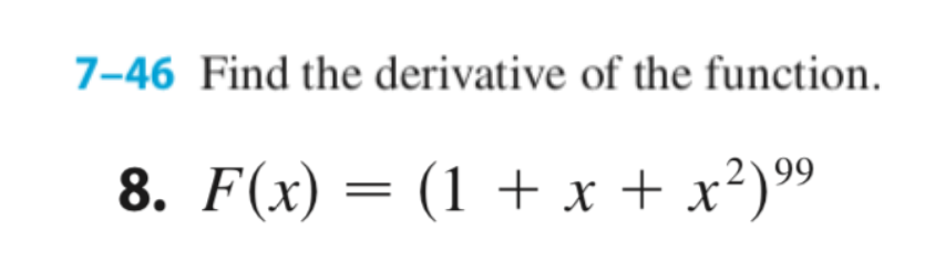7-46 Find the derivative of the function.
8. F(x) = (1 + x + x²)°9
