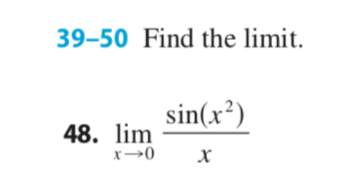 39-50 Find the limit.
sin(x²)
48. lim
x→0
