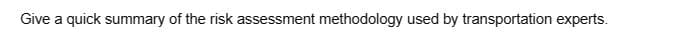 Give a quick summary of the risk assessment methodology used by transportation experts.