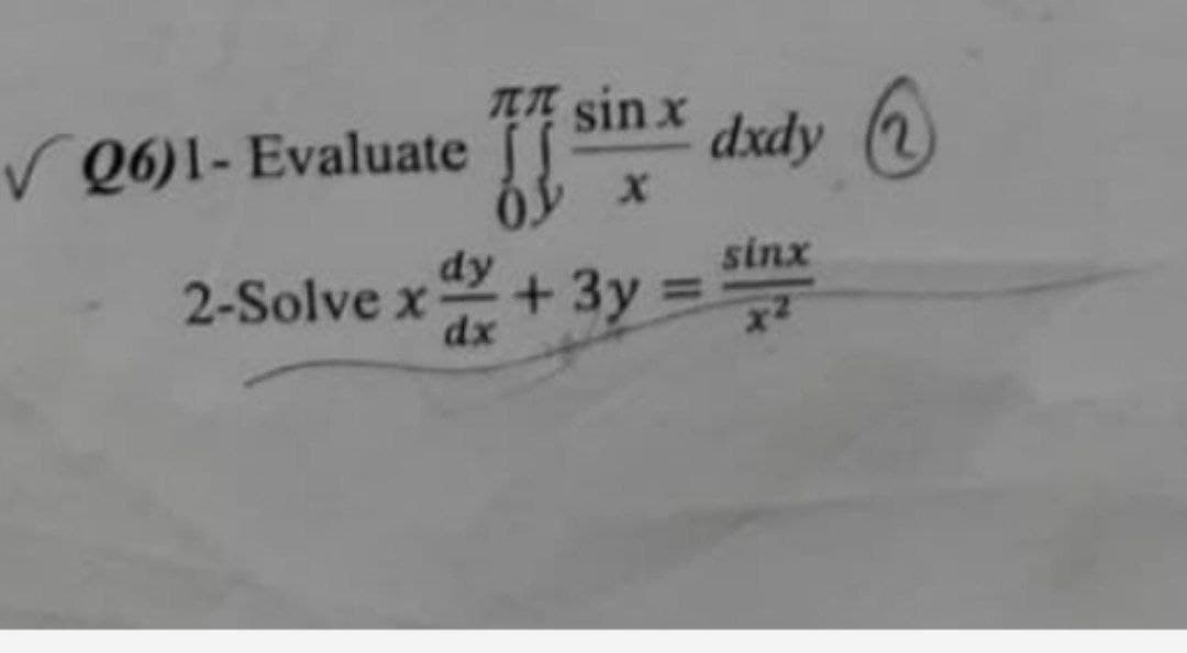 TET sin x
V Q6)1- Evaluate J
dxdy 2
dy
2-Solve x
sinx
%3D
dx +3y =
