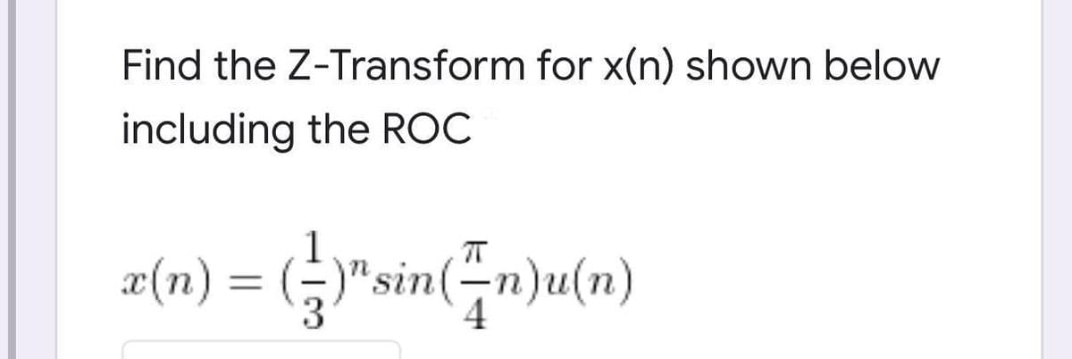 Find the Z-Transform for x(n) shown below
including the ROC
æ(n)
G"sin(-n)u(n)
