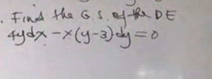 . Find the G.S,e the DE
4ydx -x(y-3)
Q=
