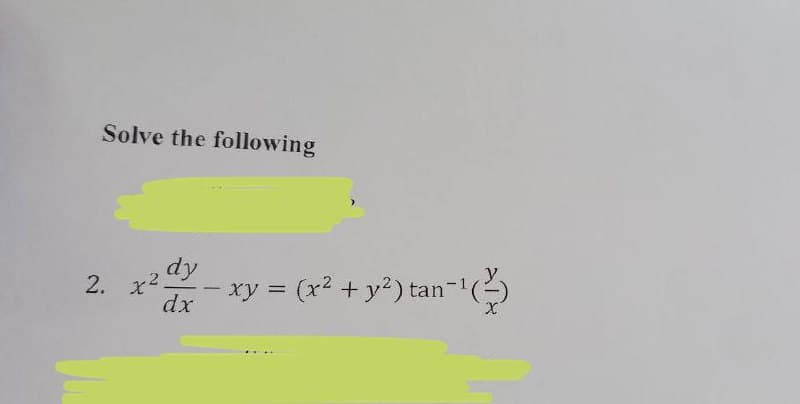 Solve the following
- xy =
(x2 + y2) tan-1
2.
dx
