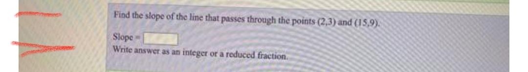 Find the slope of the line that passes through the points (2,3) and (15,9).
Slope
Write answer as an integer or a reduced fraction.
