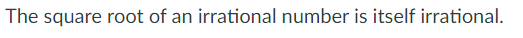 The square root of an irrational number is itself irrational.
