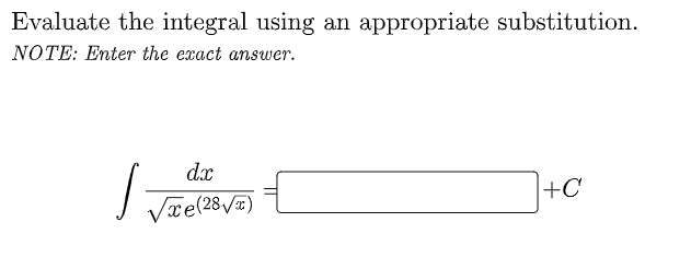 Evaluate the integral using
an appropriate substitution.
NOTE: Enter the exact answer.
dx
+C
Vre(28/)
