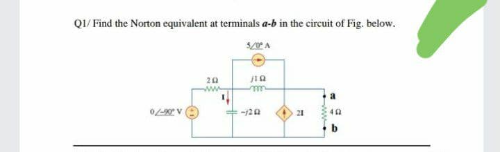 QI/ Find the Norton equivalent at terminals a-b in the circuit of Fig. below.
5/0 A
20
ww
090 V
-/20
21
b

