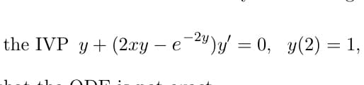 the IVP y + (2xy – e-)z' = 0, y(2) = 1,
