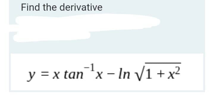 Find the derivative
y = x tan¹x - In √√/1 + x²