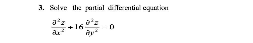 3. Solve the partial differential equation
a²z
+16
= 0
ax?
