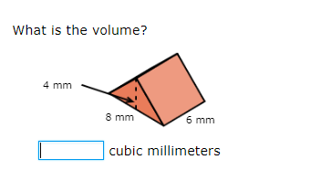 What is the volume?
4 mm
8 mm
6 mm
cubic millimeters
