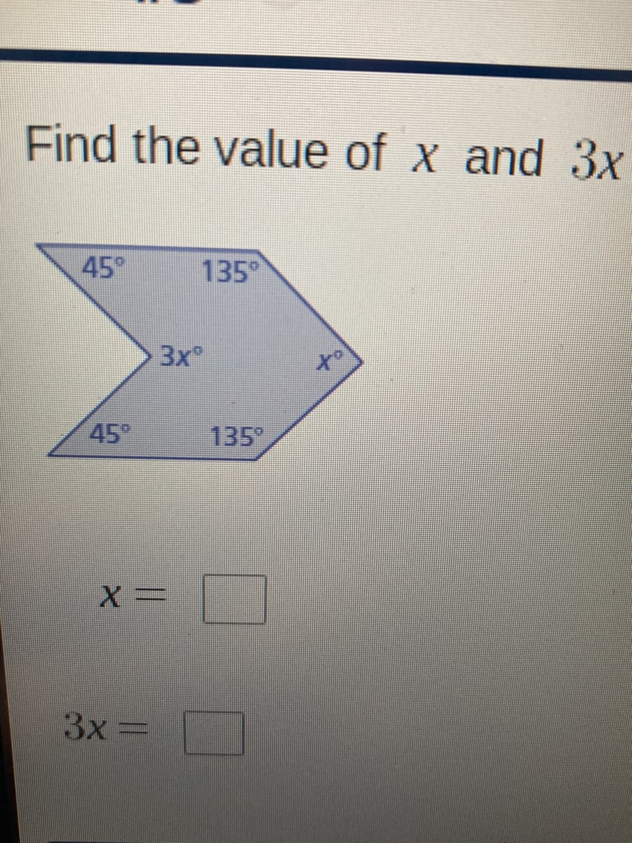 Find the value of x and 3x
45°
135°
3x
45
135
3x=
