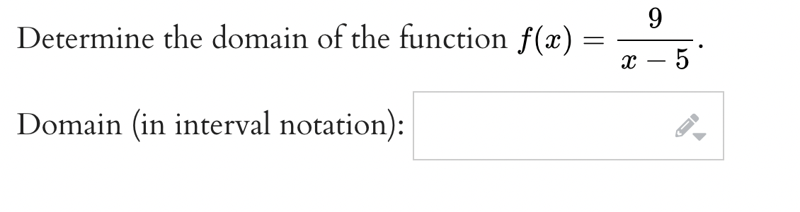 9
Determine the domain of the function f(x)
5
-
Domain (in interval notation):
