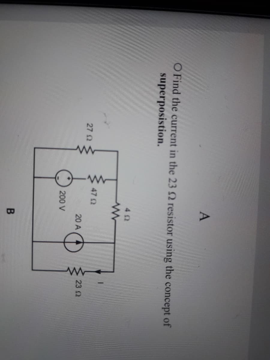 O Find the current in the 23 N resistor using the concept of
superposistion.
42
47 2
27 2
20 A
23 Ω
200 V
