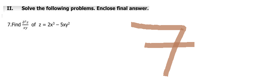 II. Solve the following problems. Enclose final answer.
7.Find of z = 2x35xyz
ㅋ