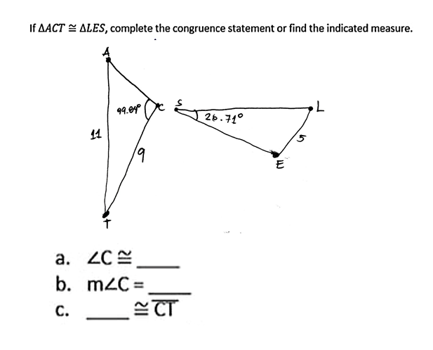If AACT = ALES, complete the congruence statement or find the indicated measure.
99.040
26.71°
14
19
E
a. ZC E
а.
b. m2C =
С.
