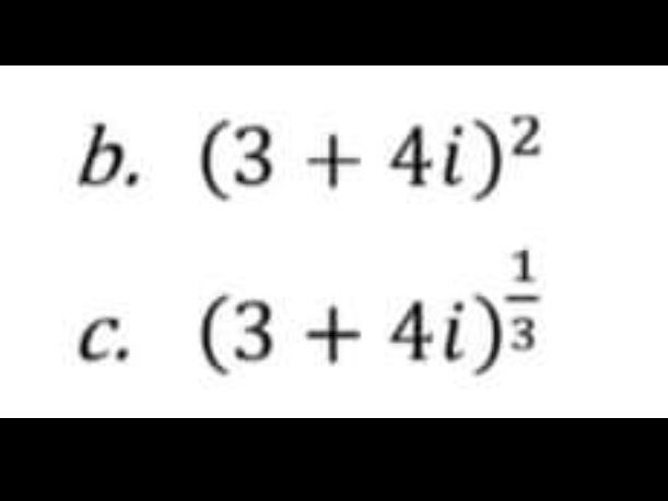 b. (3 + 4i)²
1
c. (3+ 4i)3
