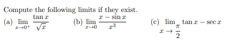 Compute the following limits if they exist.
* - sin a
tan x
(a) lim
1+0+ Vr
(b) lim
(c) lim_ tan r
- sec a
2
