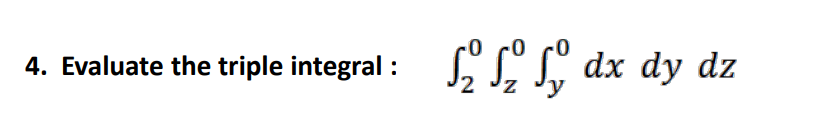 S LL, dx dy dz
4. Evaluate the triple integral :
