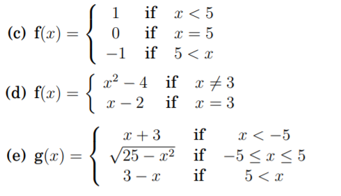 (c) f(x) =
if x = 5
-1
if 5 <x
x2 – 4 if
x – 2
x +3
if x = 3
(d) f(x) =
x < -5
if -5 <x < 5
x + 3
if
(e) g(x) =
25 – x2
-
