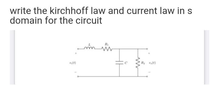write the kirchhoff law and current law in s
domain for the circuit
(1)
Ra volt)
