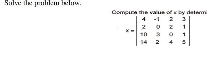 Solve the problem below.
Compute the value of x by determi
4 -1
2
3
2
X =
10
2
1
3
1
14
2
4
LO
