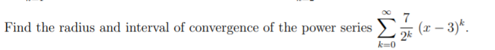 Find the radius and interval of convergence of the power series
(x – 3)*.
2k
k=0
