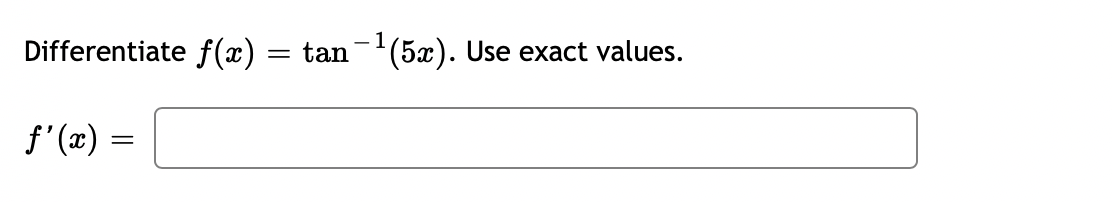 Differentiate f (x)
tan-(5æ).
Use exact values.
f' (x)
