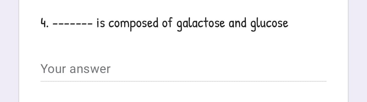 is composed of galactose and glucose
---- ---
Your answer
