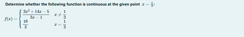 Determine whether the following function is continuous at the given point r =
3x2 + 14x – 5
1
3x – 1
16
3
f(x) =
3
3
