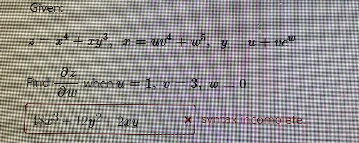 Given:
e - a + zy', a – uvt + w², y = u + ve“
» Y = u+ ve"
az
when u = 1, v = 3, w= 0
Find
48x3
18z 12y- 2xy
X syntax incomplete.
