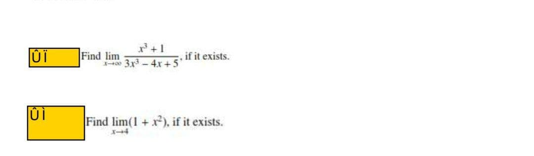 *+1
Find lim
H00 3x - 4x +5
if it exists.
Find lim(1 + r), if it exists.
X-4
