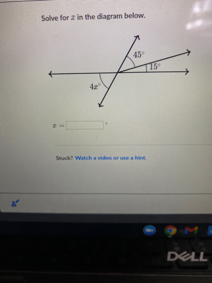 Solve for z in the diagram below.
45°
15°
4x
Stuck? Watch a video or use a hint.
DELL
