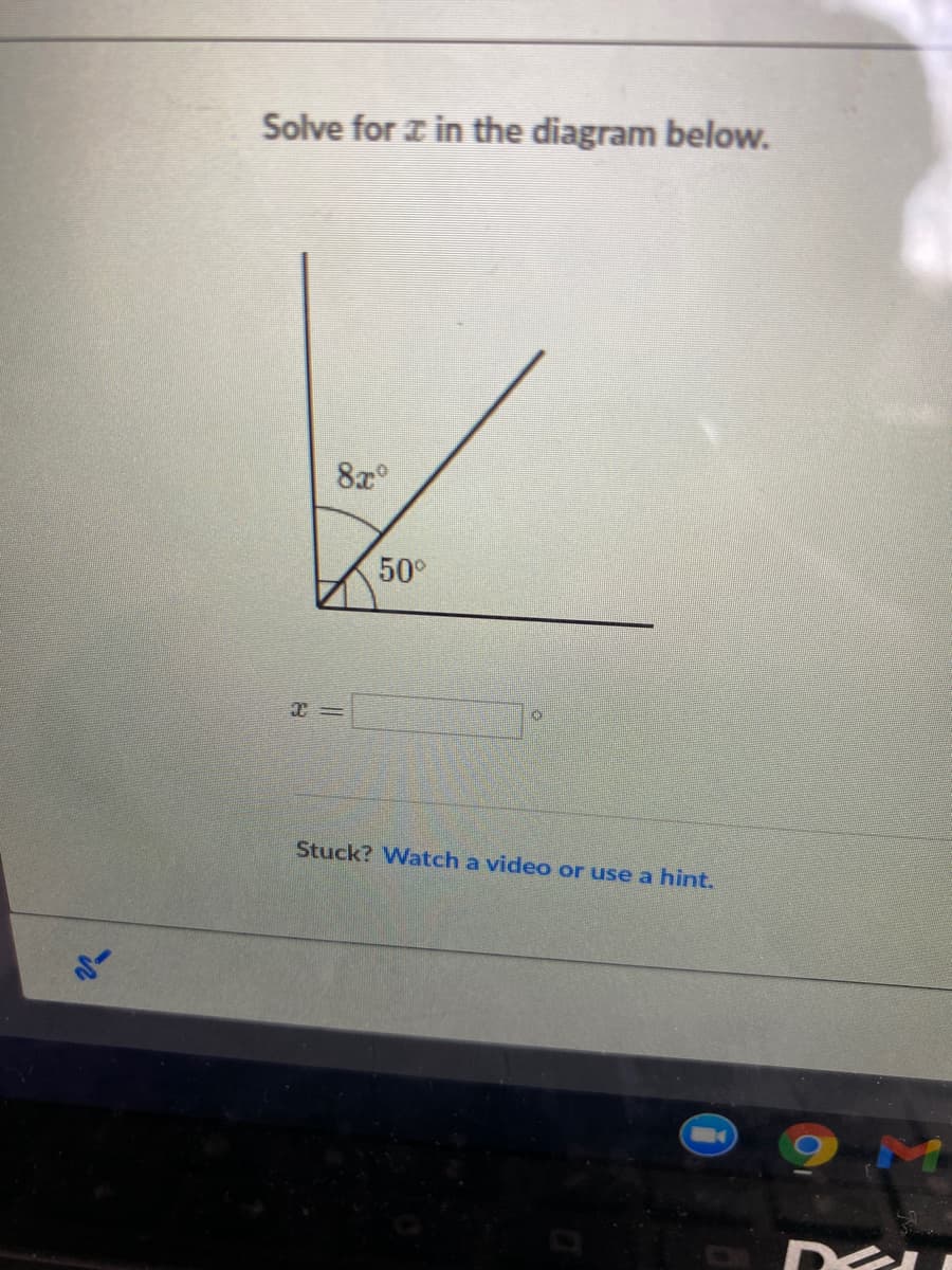 Solve for z in the diagram below.
8x°
50°
Stuck? Watch a video or use a hint.
