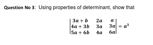 Question No 3: Using properties of determinant, show that
За + b
|4а + 3ь
15а + 6b
2а
а
3a = a3
6al
За
4а
