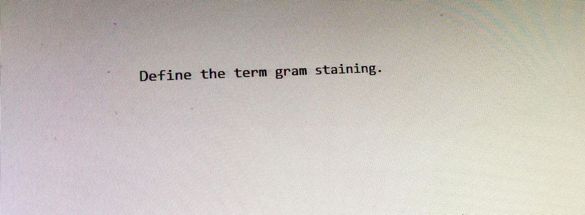 Define the term gram staining.