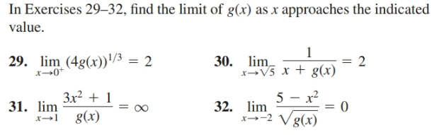 In Exercises 29–32, find the limit of g(x) as x approaches the indicated
value.
29. lim (4g(x))'/3 = 2
x→0*
30. lim
xV5 x + g(x)
2
3x2 + 1
31. lim
g(x)
5 - x?
32.
32. lim
x--2 Vg(x)
