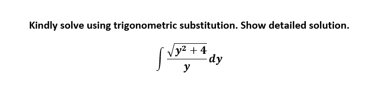 Kindly solve using trigonometric substitution. Show detailed solution.
y2 + 4
dy
у
