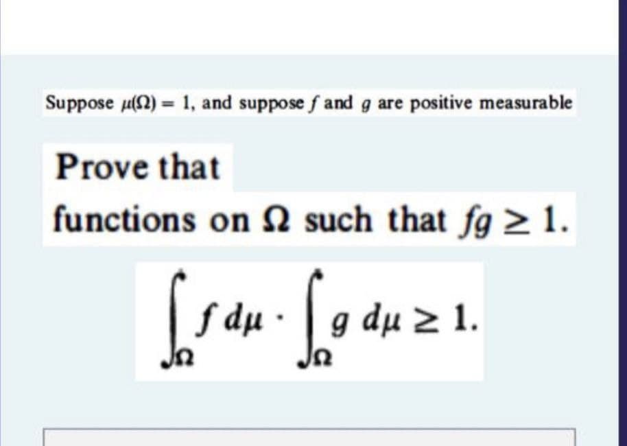 Suppose (2) = 1, and suppose f and g are positive measurable
Prove that
functions on such that fg ≥ 1.
Lsdu. Saduz 1.
f
g
Jn