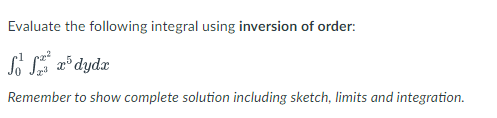 Evaluate the following integral using inversion of order:
So ²5 dydr
Remember to show complete solution including sketch, limits and integration.