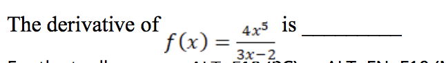 The derivative of
f(x)
f(x) =
4.x5 is
Зх-2
