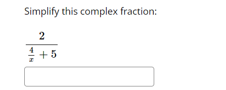 Simplify this complex fraction:
2
+5
4
I