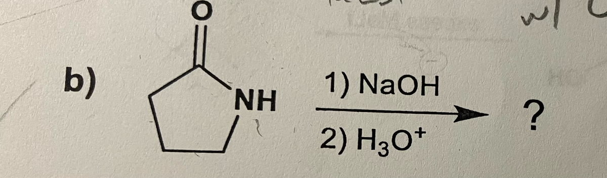 b)
NH
1) NaOH
2) H3O+
?