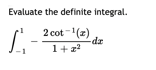 Evaluate the definite integral.
2 cot-¹(x)
1 + x²
1
Ľ.
-dx